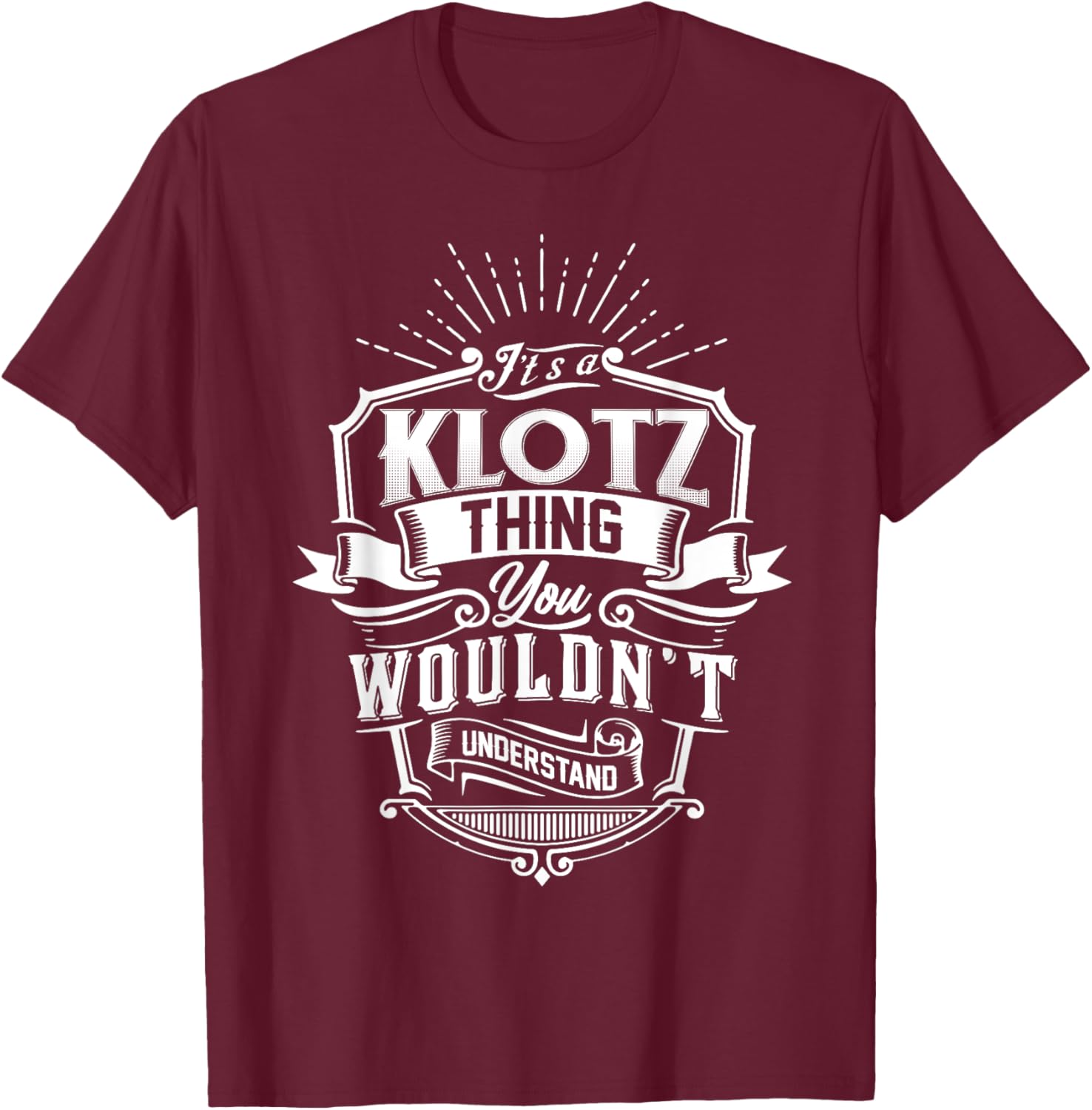 It's A KLOTZ Thing You Wouldn't Understand Name Vintage T-Shirt - T-Shirt | Maroon