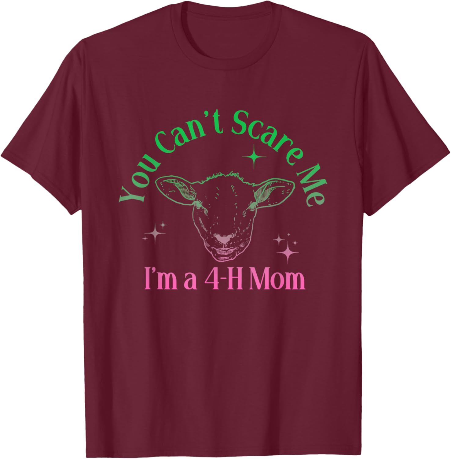 You Can't Scare Me I'm A 4-H Mom Funny Design T-Shirt - T-Shirt | Maroon