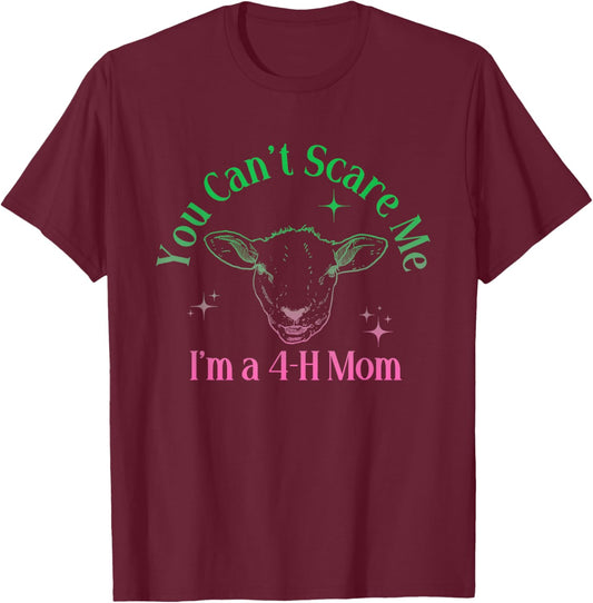 You Can't Scare Me I'm A 4-H Mom Funny Design T-Shirt - T-Shirt | Maroon