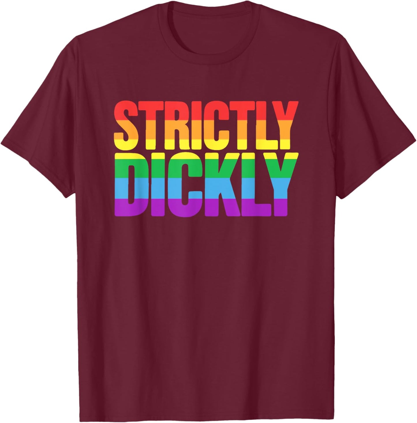 Strictly Dickly Funny Rainbow Pride Supporter T-Shirt - T-Shirt | Maroon