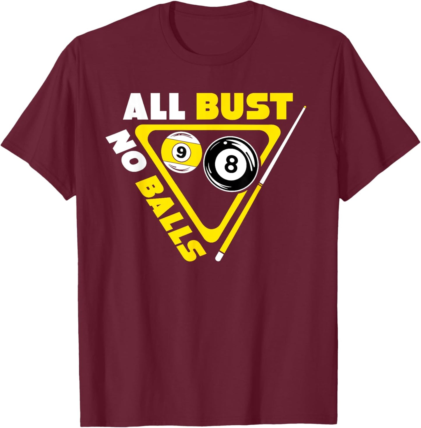 All Bust No Balls Pool Billiards Player Funny T-Shirt - T-Shirt | Maroon