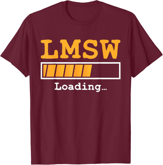 LMSW Loading Future Licensed Master Social Worker MSW T-Shirt - T-Shirt | Maroon