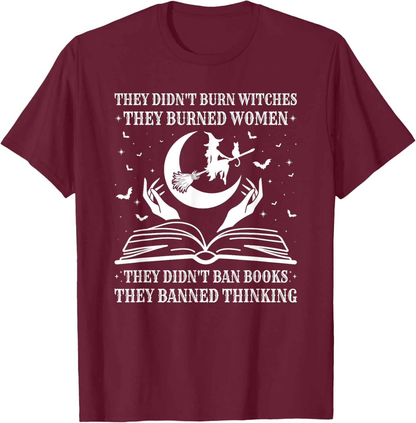 They Didn't Burn Witches They Burned Women and Ban Books T-Shirt - T-Shirt | Maroon