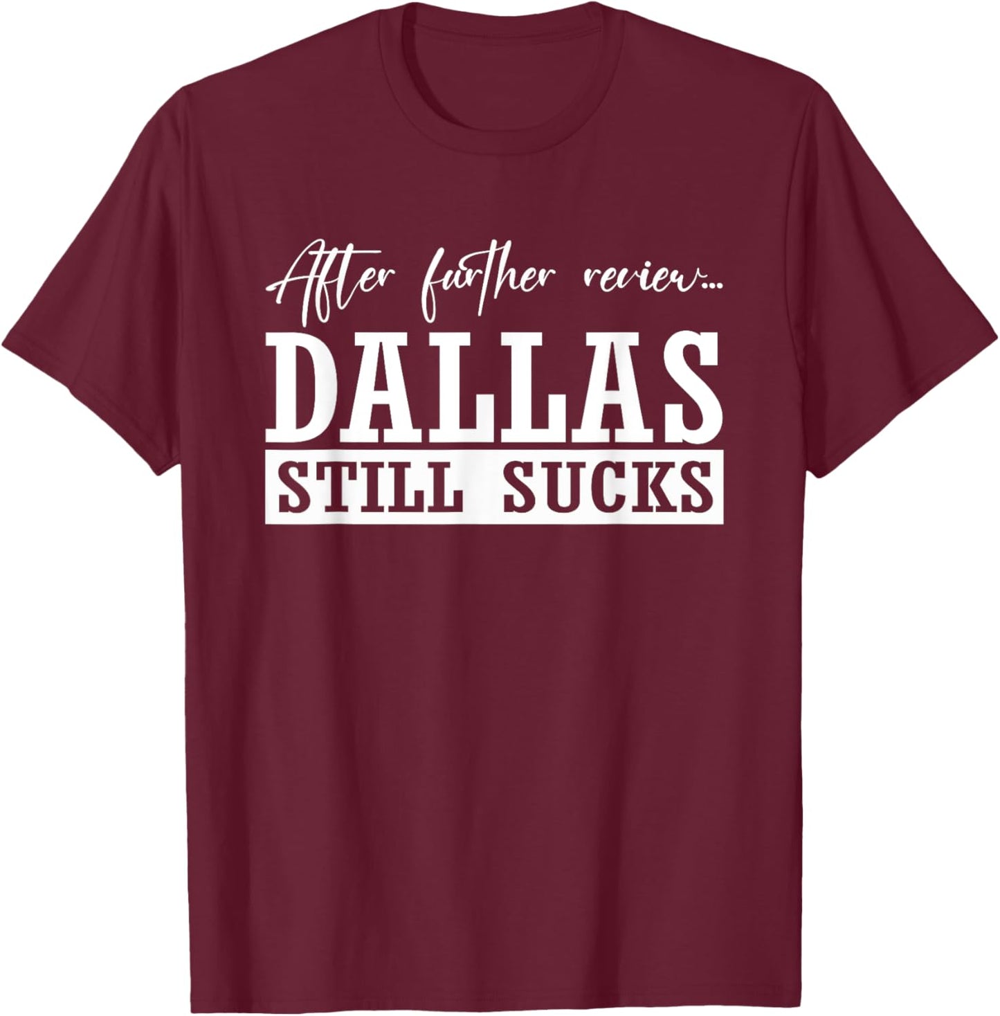 After Further, Dallas Still Sucks, Whoever Beats Dallas T-Shirt - T-Shirt | Maroon