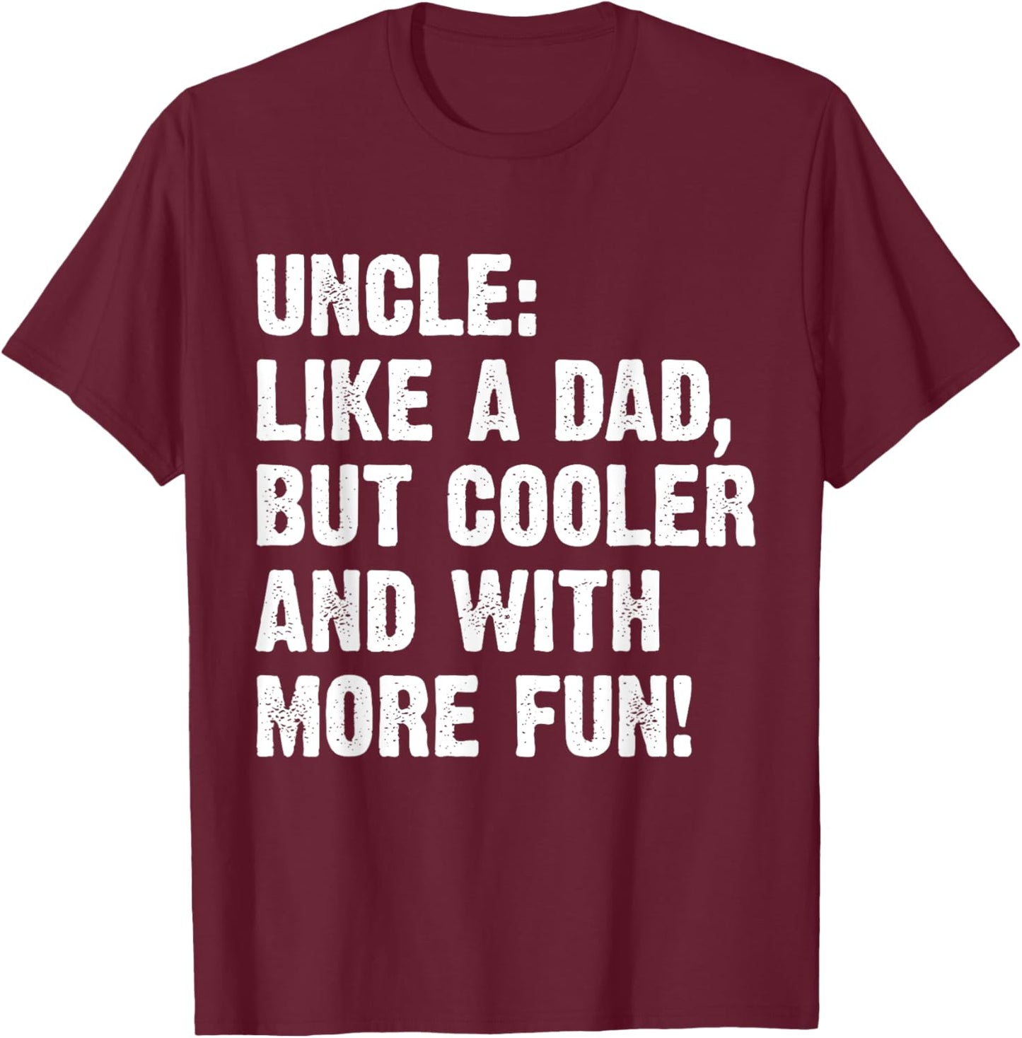 Uncle Like A Dad But Cooler And With More Fun T-Shirt - T-Shirt | Maroon