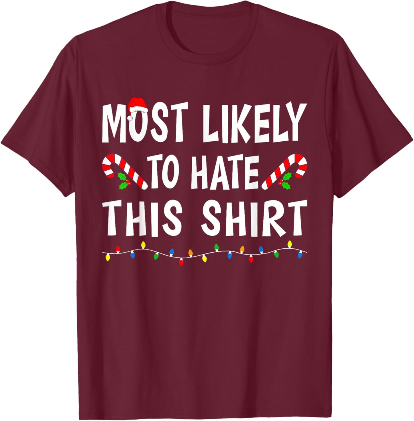 Most Likely To Hate This Shirt Funny Xmas Family Christmas T-Shirt - T-Shirt | Maroon
