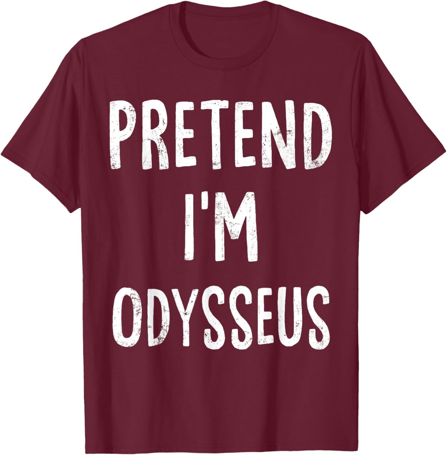 Pretend I'm Odysseus Lazy Easy Halloween Costume T-Shirt - T-Shirt | Maroon