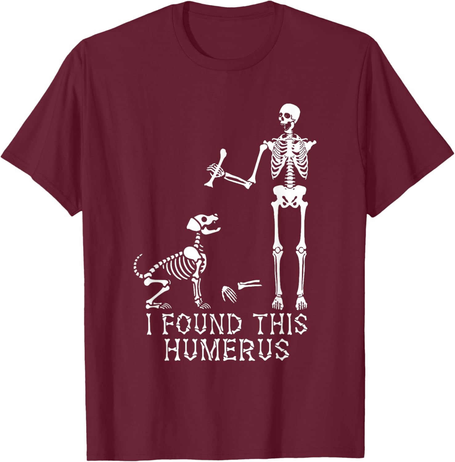 I Found This Humerus Skeleton Bone - Skeleton Dog Halloween T-Shirt - T-Shirt | Maroon
