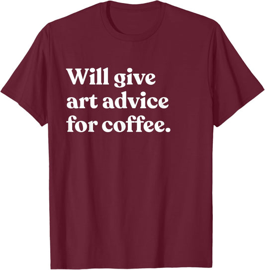 Will Give Art Advice For Coffee Funny Art Teacher T-Shirt - T-Shirt | Maroon