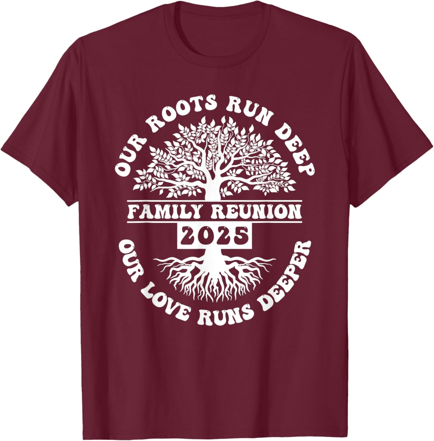 Family Reunion 2025 Our Roots Run Deep Our Love Runs Deeper T-Shirt - T-Shirt | Maroon
