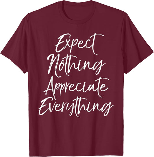 Positive Thinking Quote Expect Nothing Appreciate Everything T-Shirt - T-Shirt | Maroon