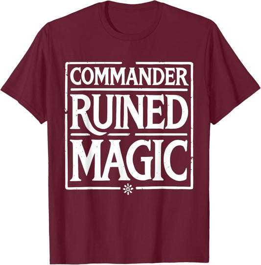 Commander Ruined Magic Funny T-Shirt - T-Shirt | Maroon