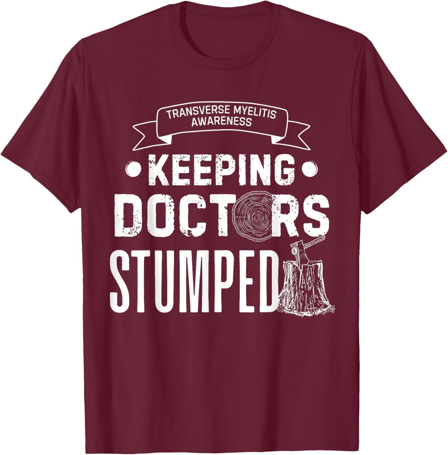 Keeping Doctors Stumped Transverse Myelitis T-Shirt - T-Shirt | Maroon