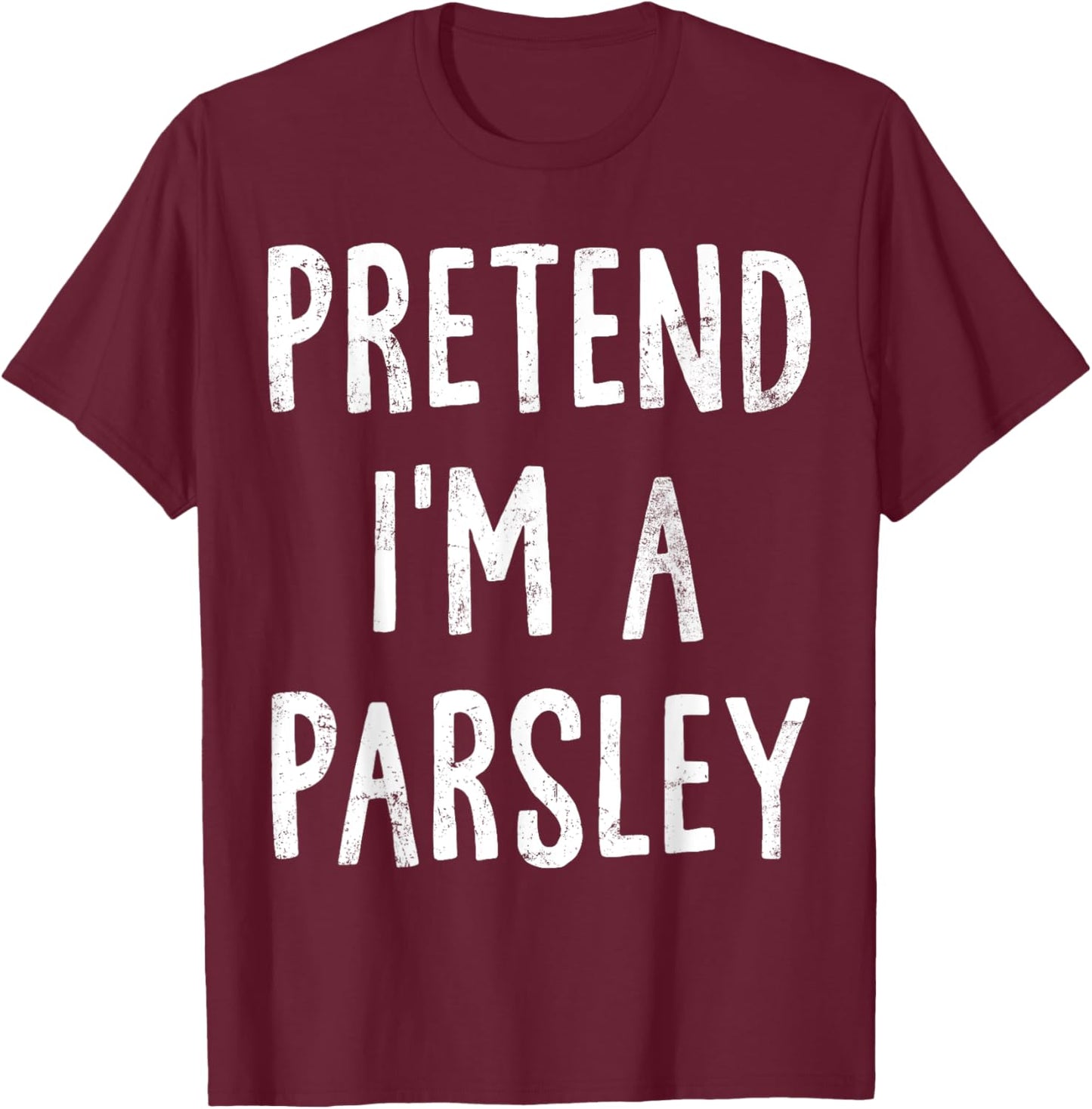 Pretend I'm A Parsley Lazy Easy Halloween Costume T-Shirt - T-Shirt | Maroon