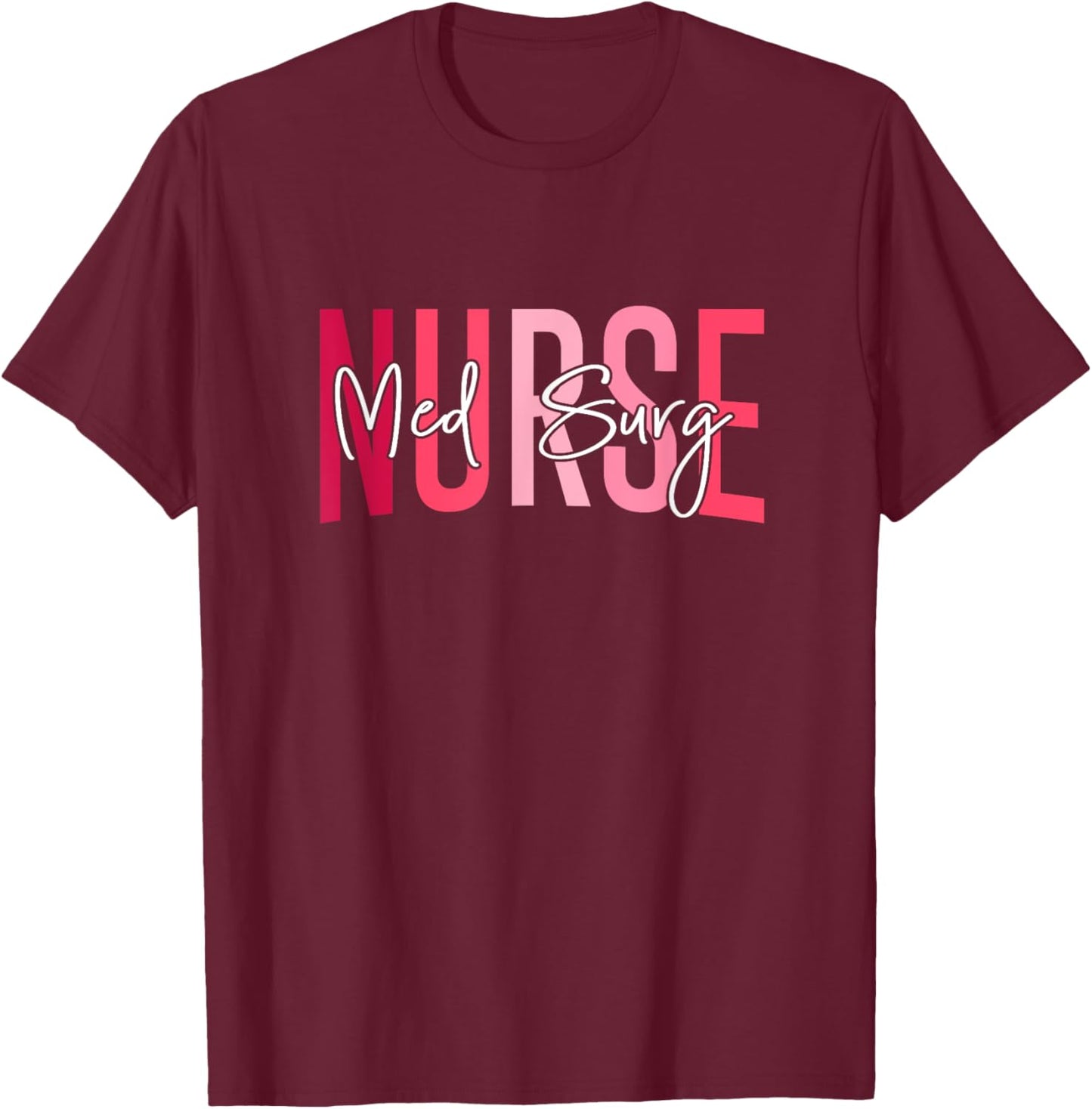 Med Surg Nurse Medical Surgical Nursing Emergency Room Nurse T-Shirt - T-Shirt | Maroon