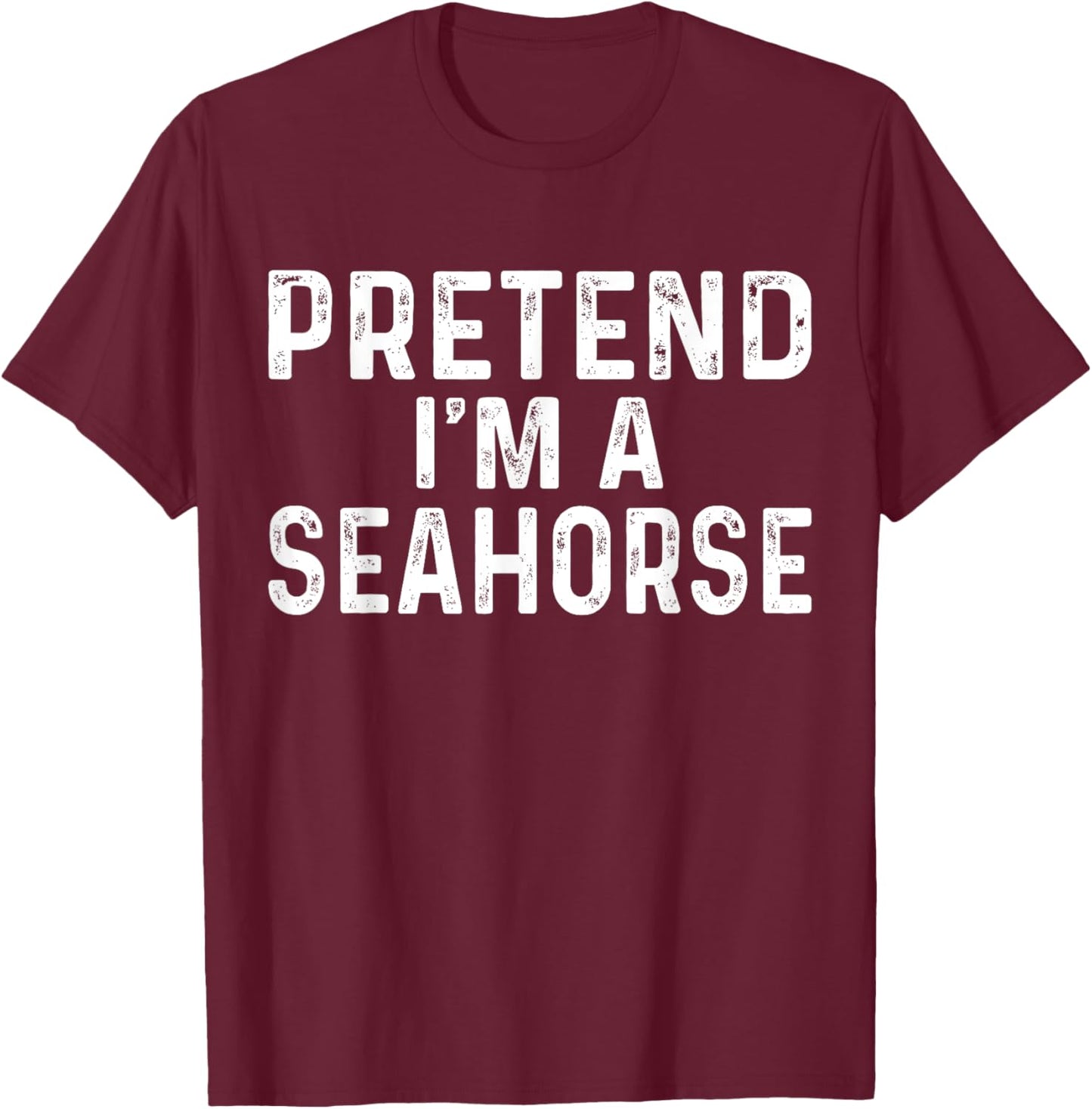 Pretend I'm A Seahorse Halloween Costume T-Shirt - T-Shirt | Maroon