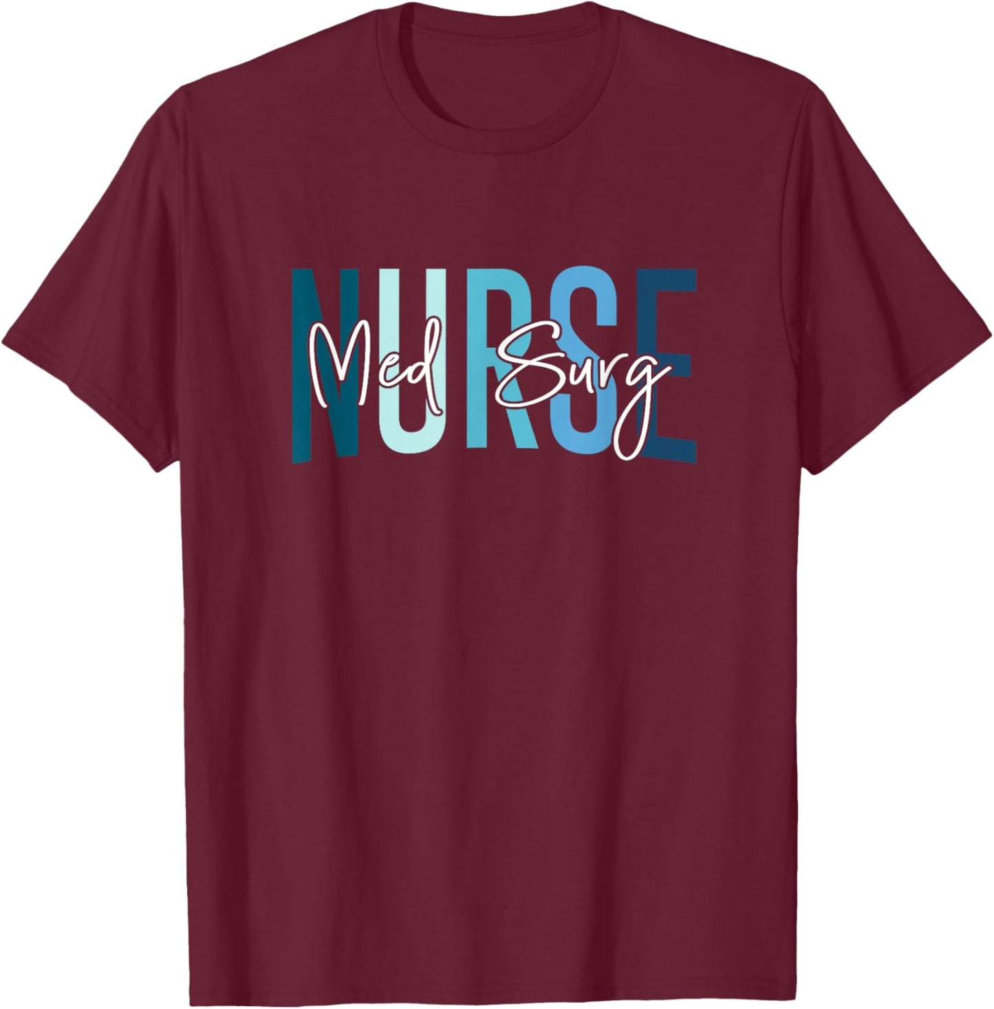 Med Surg Nurse Medical Surgical Nursing Emergency Room Nurse T-Shirt - T-Shirt | Maroon
