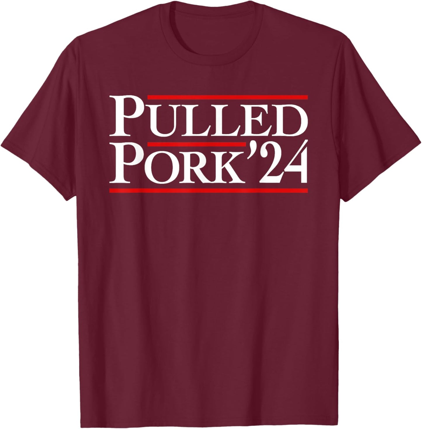 Pulled Pork '24 Funny BBQ Lover Political Slogan Humor Pun T-Shirt - T-Shirt | Maroon