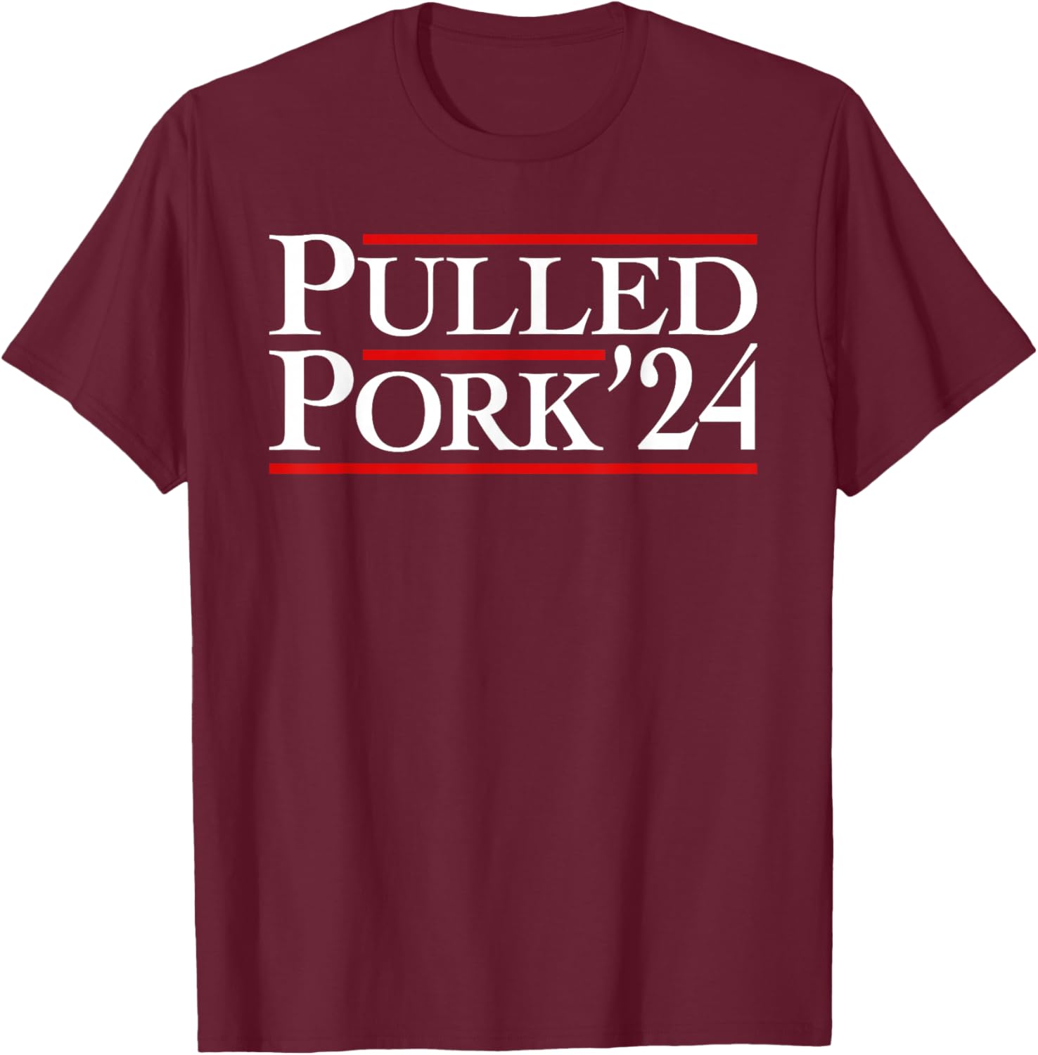 Pulled Pork '24 Funny BBQ Lover Political Slogan Humor Pun T-Shirt - T-Shirt | Maroon