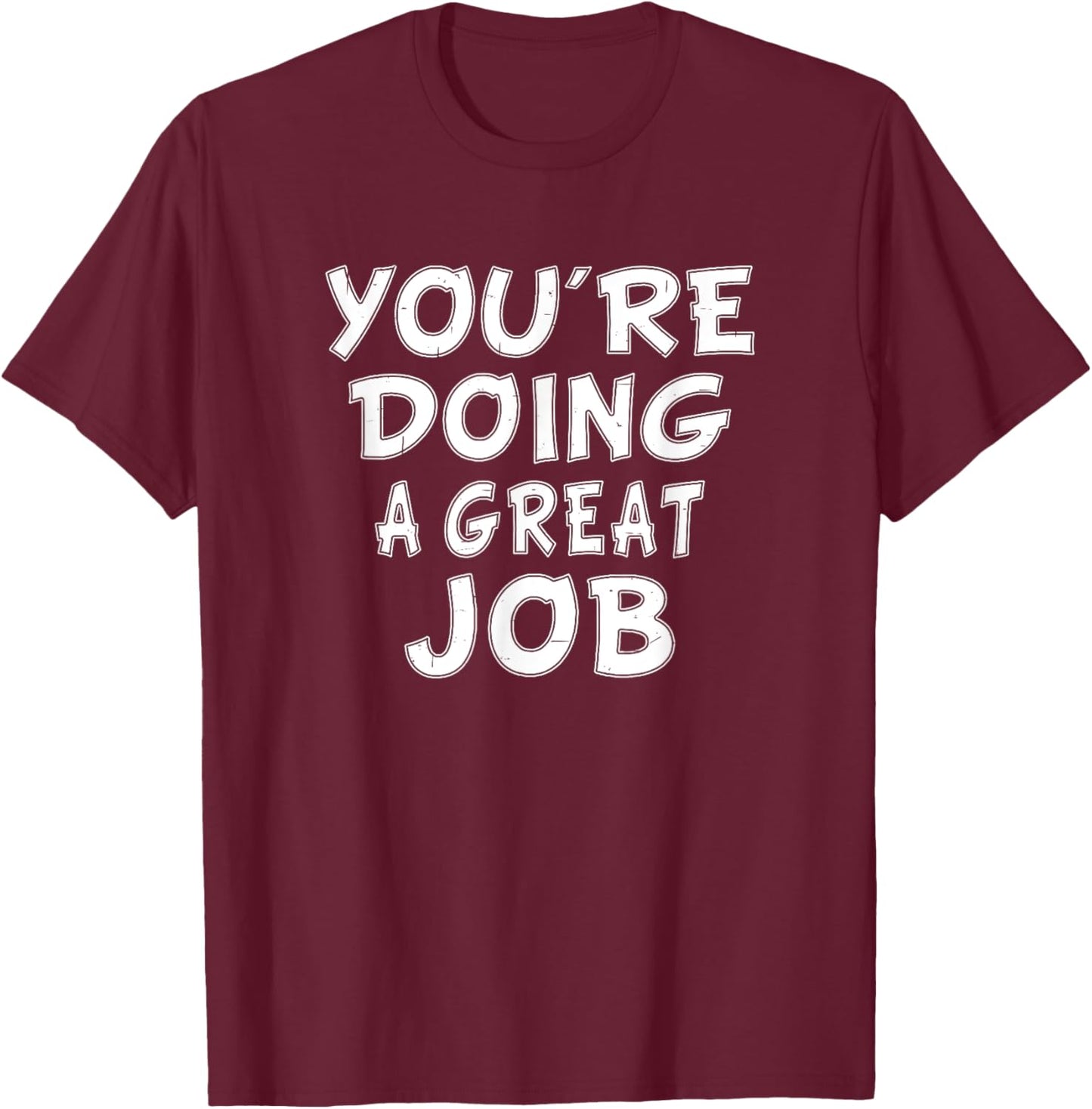 Retro Motivational Quote Job Work You're Doing A Great Job T-Shirt - T-Shirt | Maroon