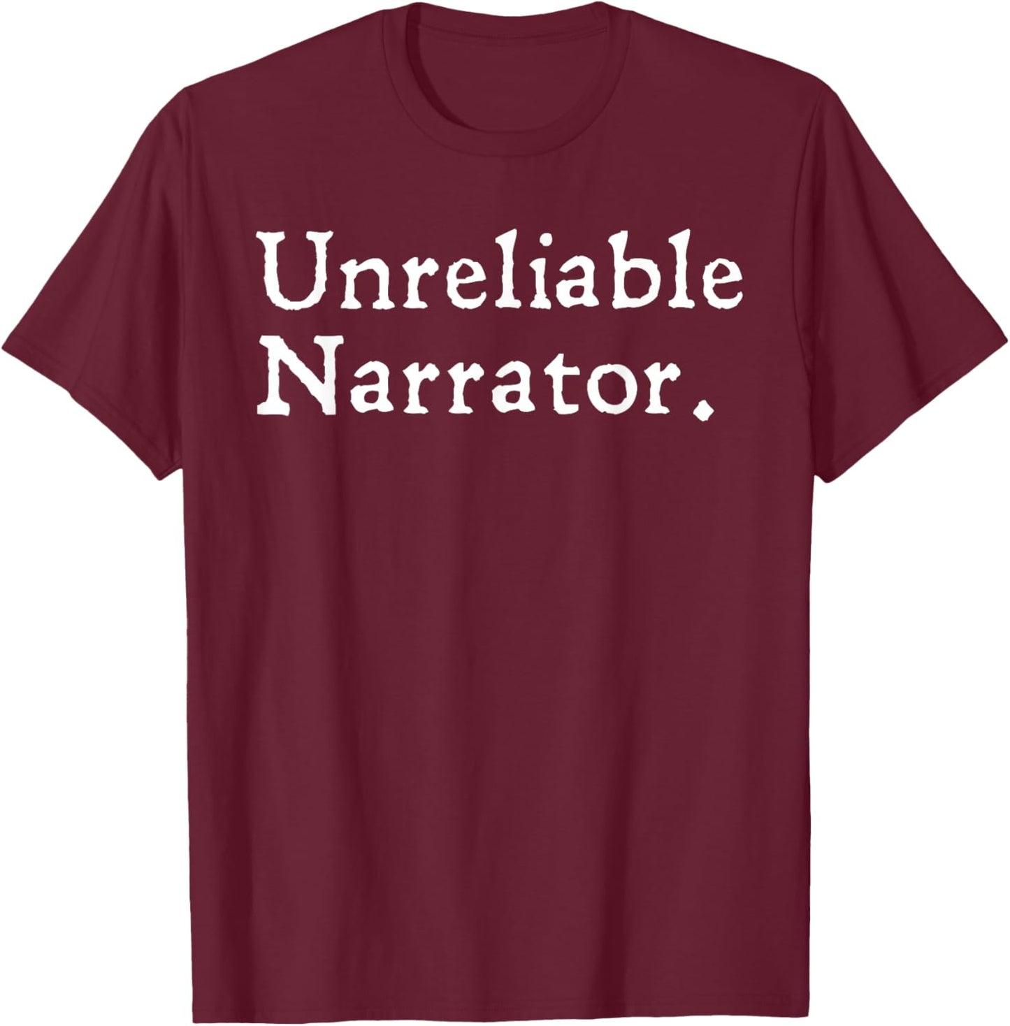Unreliable Narrator Literary Book Author Bookworm Writer T-Shirt - T-Shirt | Maroon