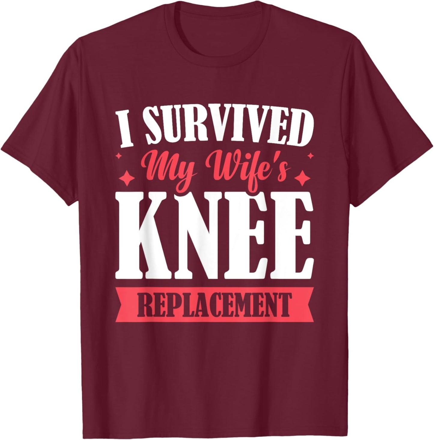 I Survived My Wifes Knee Replacement T-Shirt - T-Shirt | Maroon