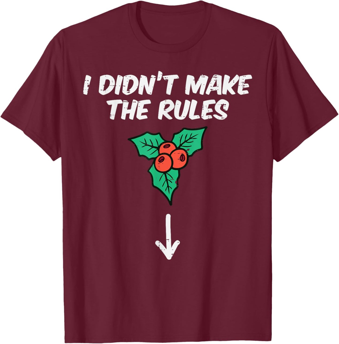 Christmas Mistletoe I Didnt Make The Rules Xmas Humor Men T-Shirt - T-Shirt | Maroon