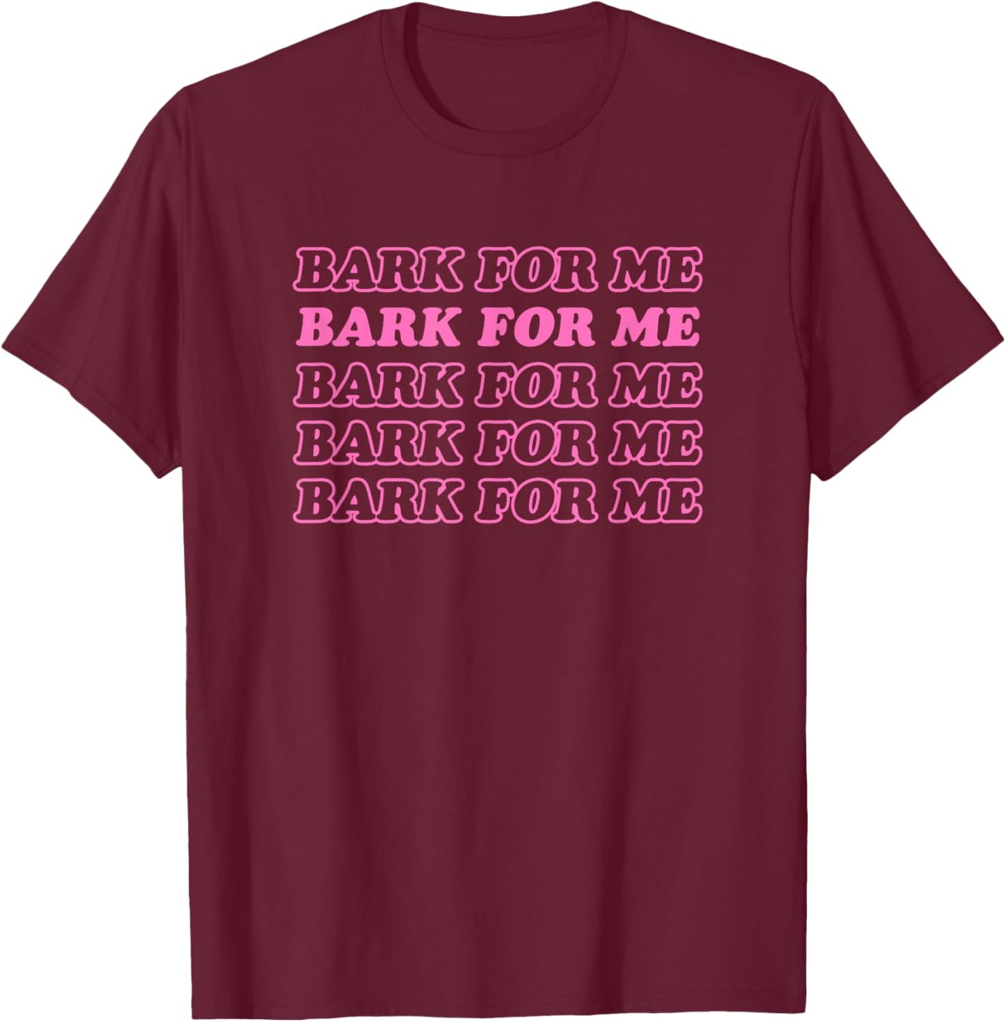Bark For Me - Funny Y2k Aesthetic T-Shirt - T-Shirt | Maroon