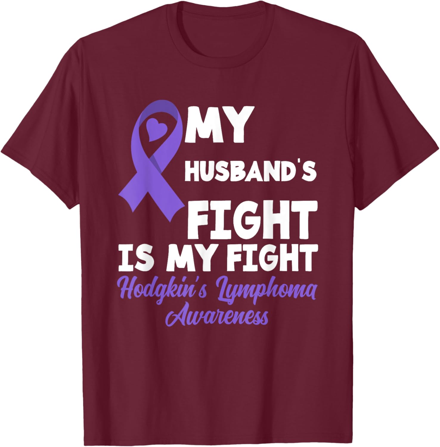 Hodgkin's Lymphoma Awareness My Husband's Fight Is My Fight T-Shirt - T-Shirt | Maroon