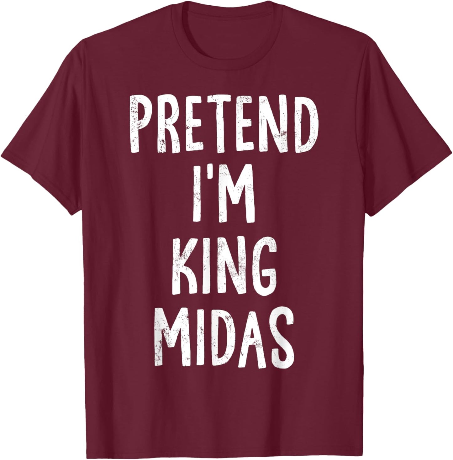 Pretend I'm King Midas Lazy Easy Halloween Costume T-Shirt - T-Shirt | Maroon