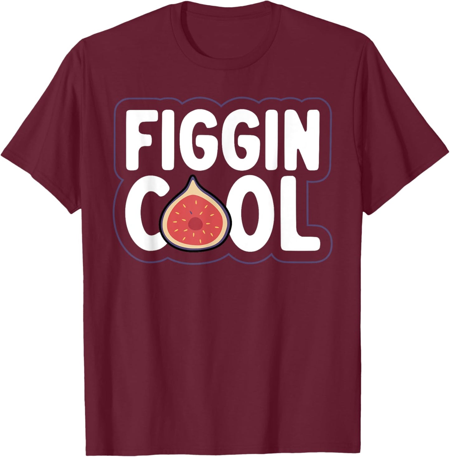 Figgin' cool Pun for a Figs lover T-Shirt - T-Shirt | Maroon