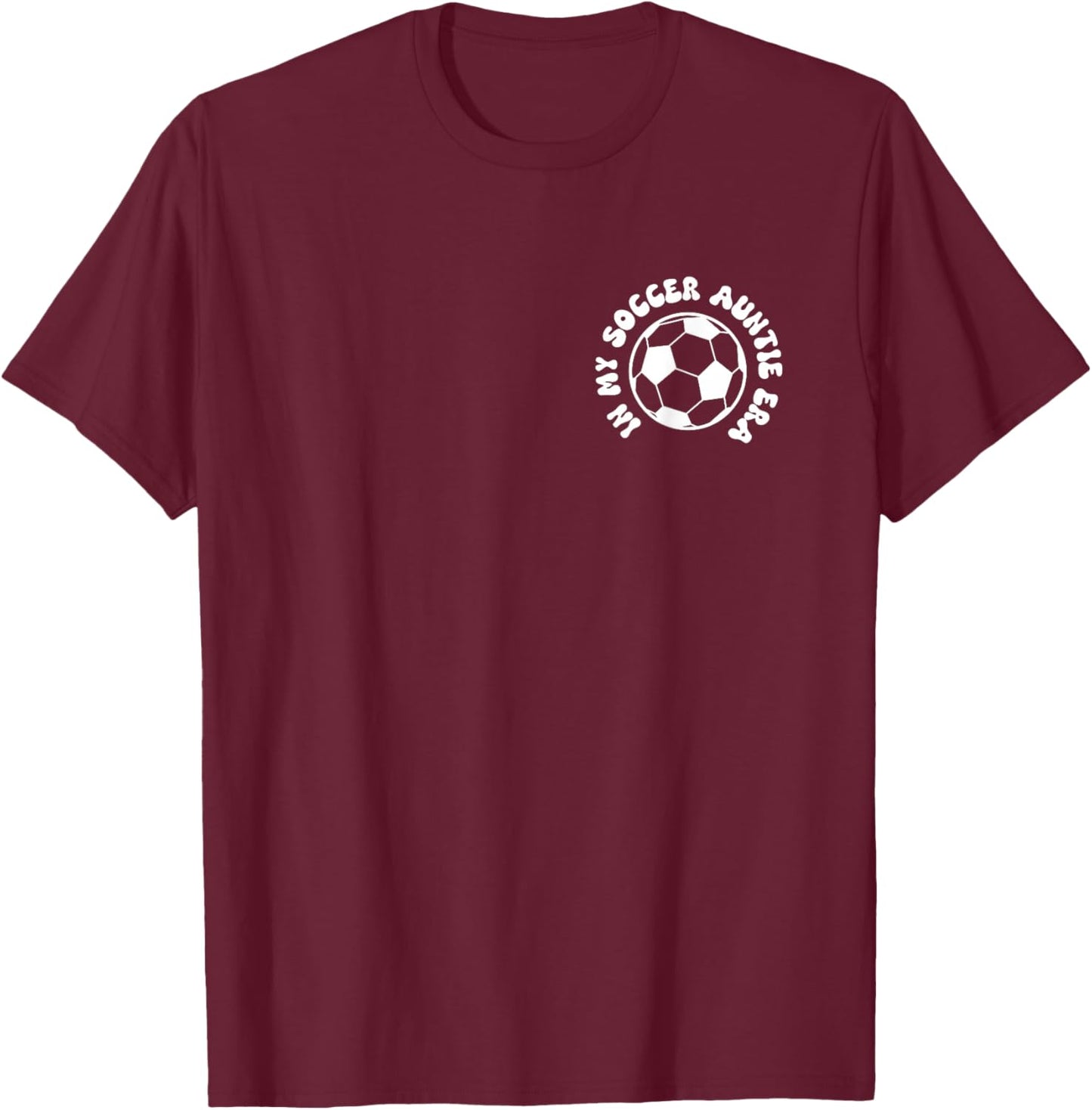 in my soccer auntie era on back Soccer Aunt T-Shirt - T-Shirt | Maroon