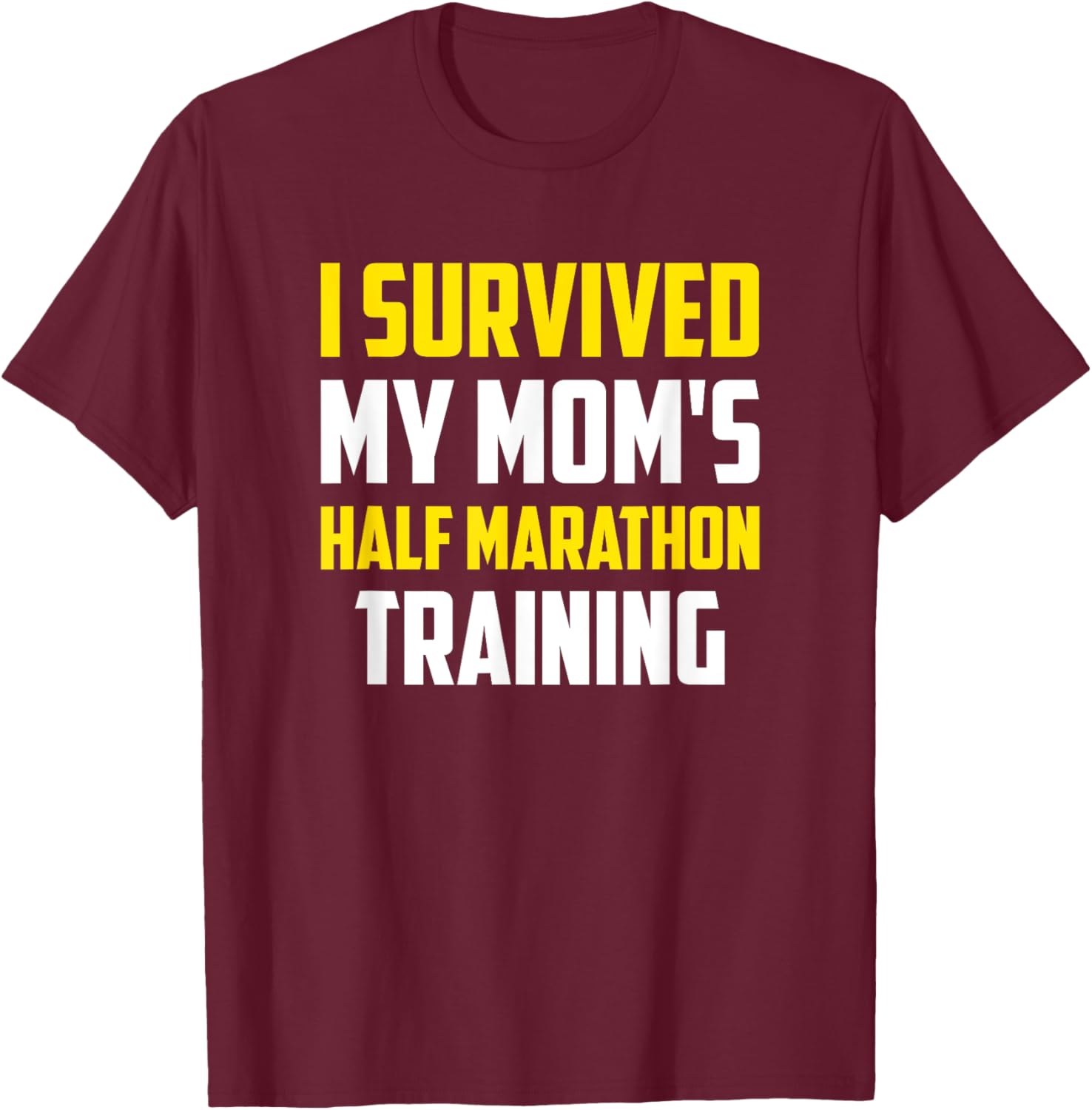 I Survived My Mom's Half-Marathon Training, Running T-Shirt - T-Shirt | Maroon