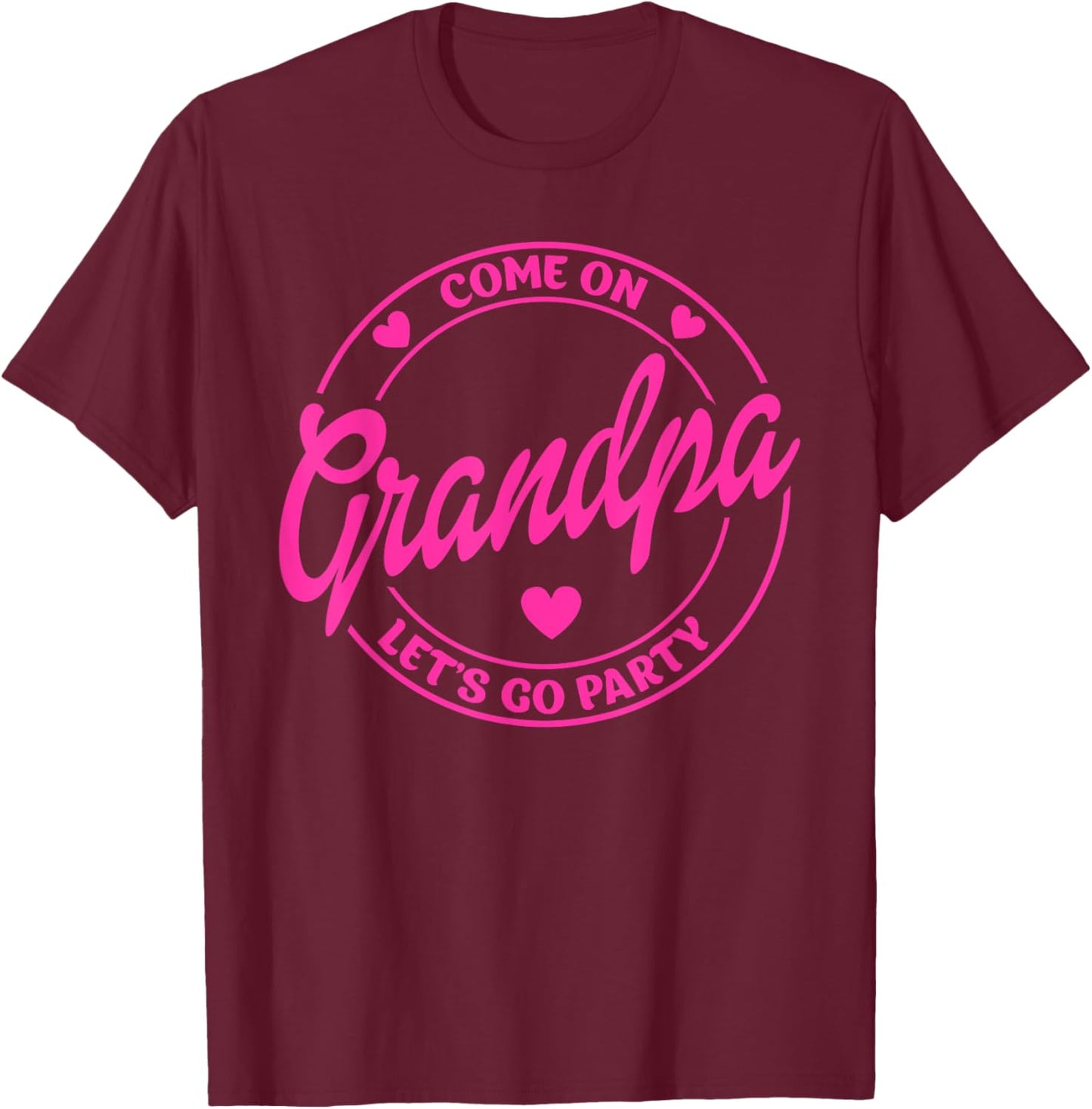 Come On Grandpa Let's Go Party Birthday Party, Doll Baby T-Shirt - T-Shirt | Maroon