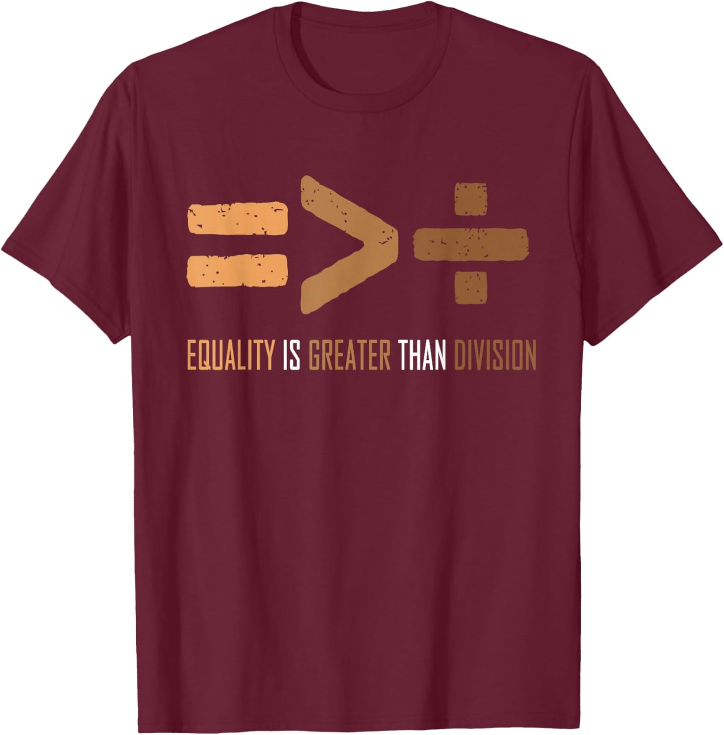 Equality Is Greater Than Division Black history men women T-Shirt - T-Shirt | Maroon
