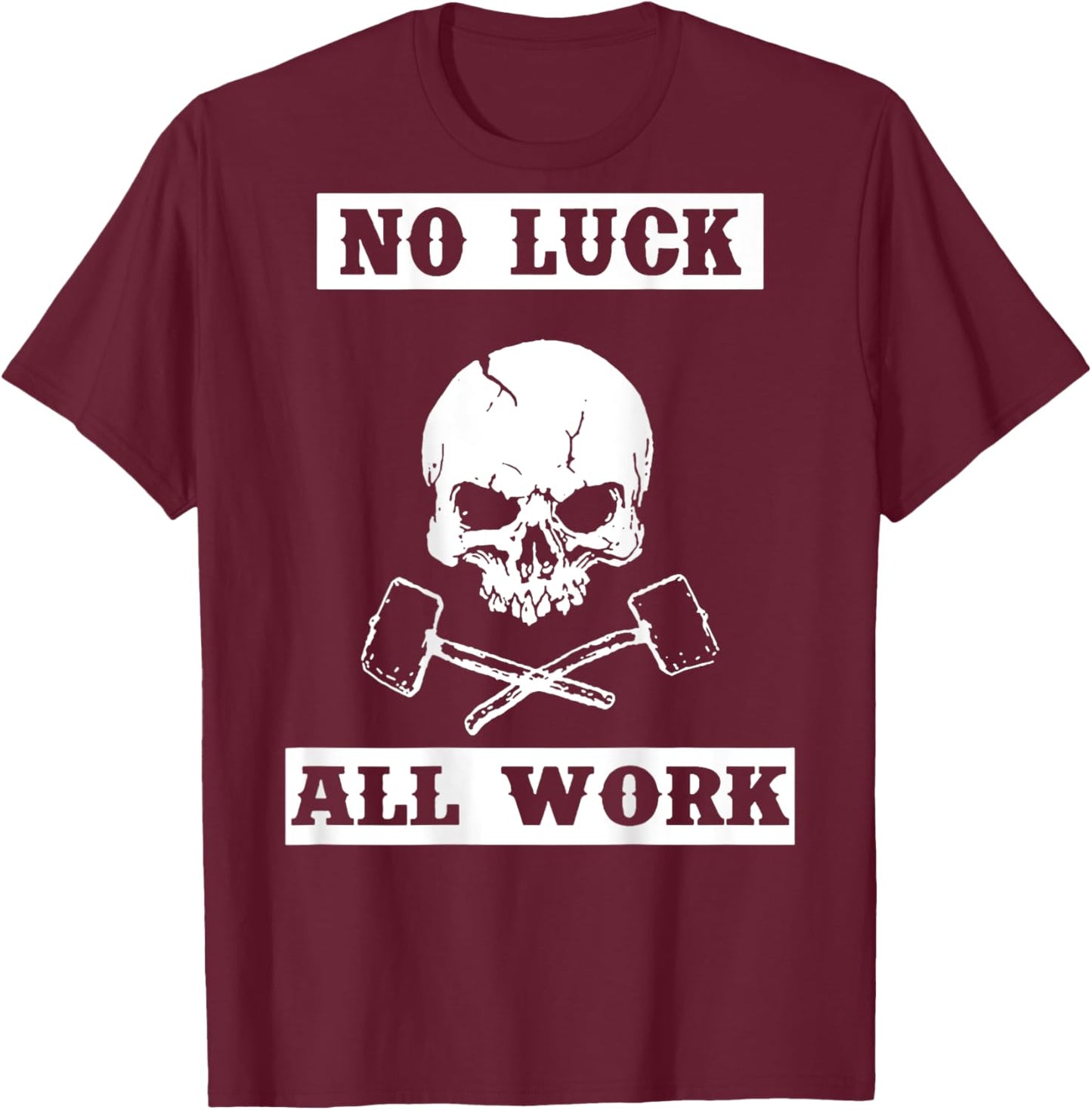 Skull No Luck All Work (on back) T-Shirt - T-Shirt | Maroon