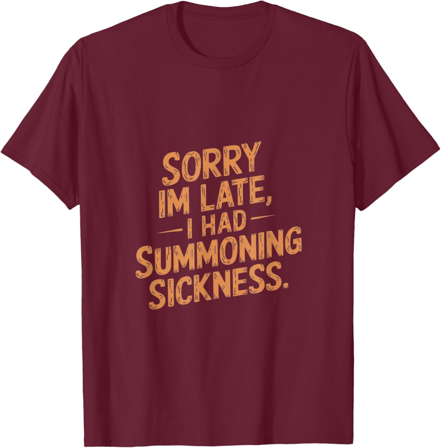 Sorry I'm Late I had Summoning Sickness Funny Magic T-Shirt - T-Shirt | Maroon