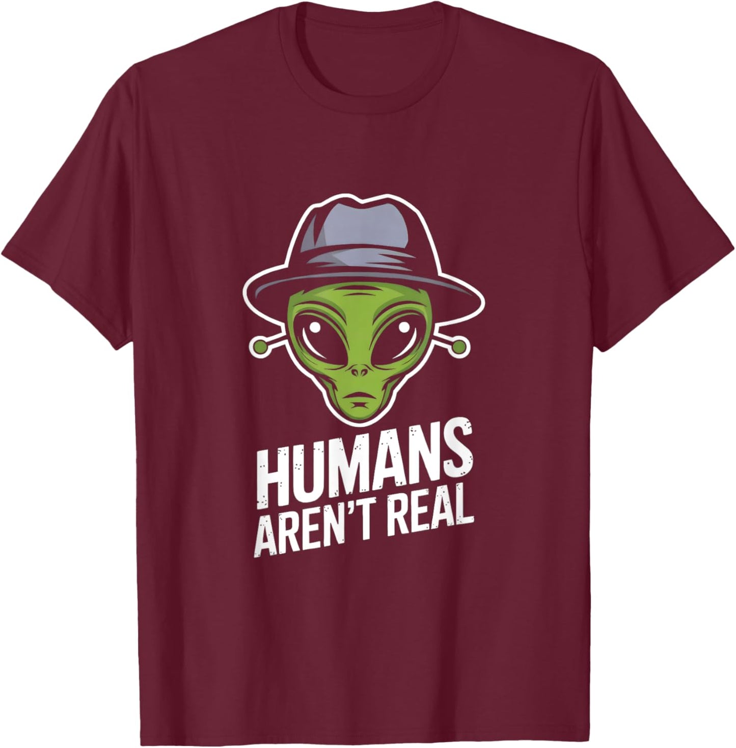 Humans Aren't Real Fun Alien Lover Artwork T-Shirt - T-Shirt | Maroon