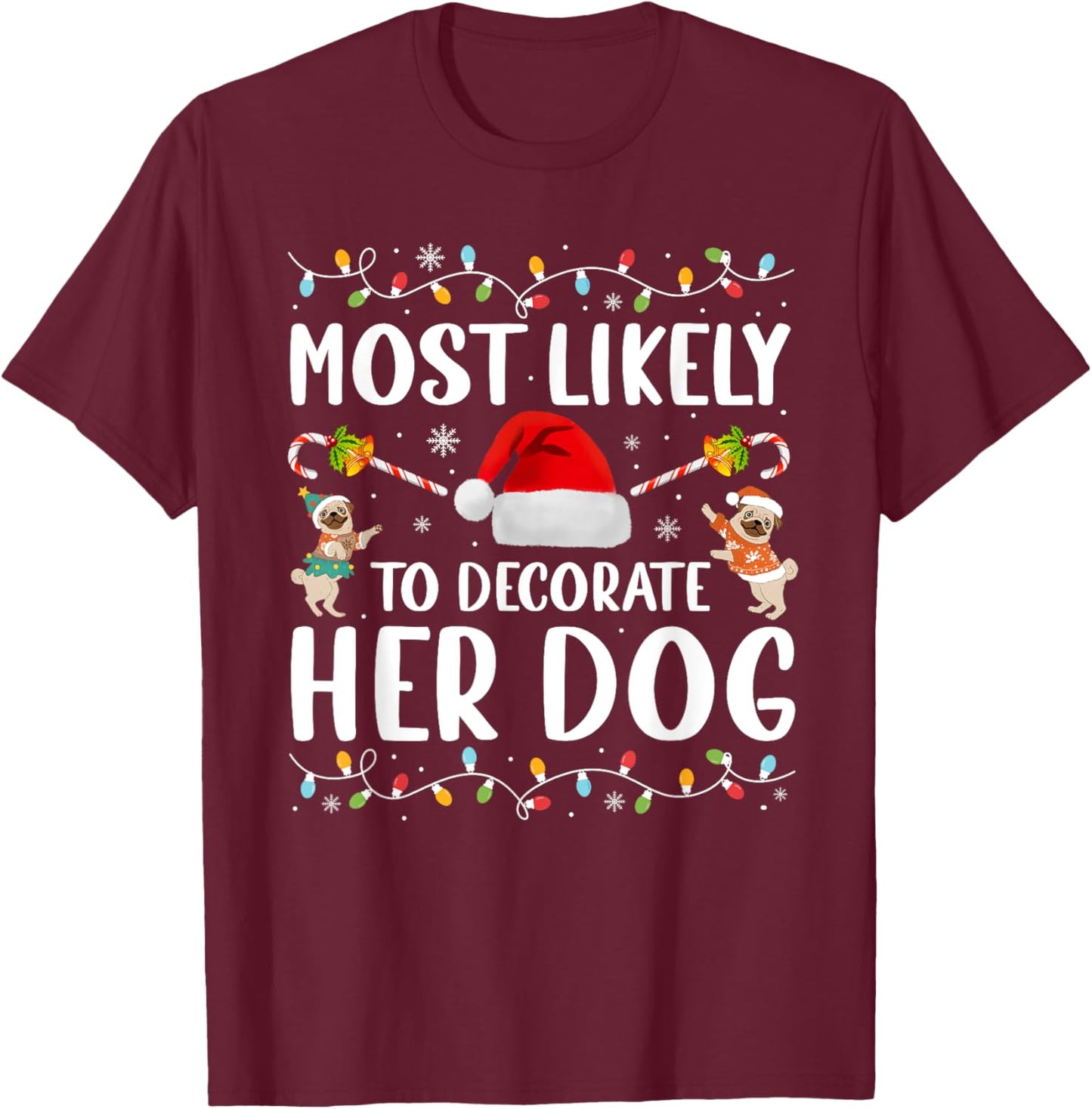 Most Likely To Decorate Her Dog Christmas Pajamas Women Girl T-Shirt - T-Shirt | Maroon