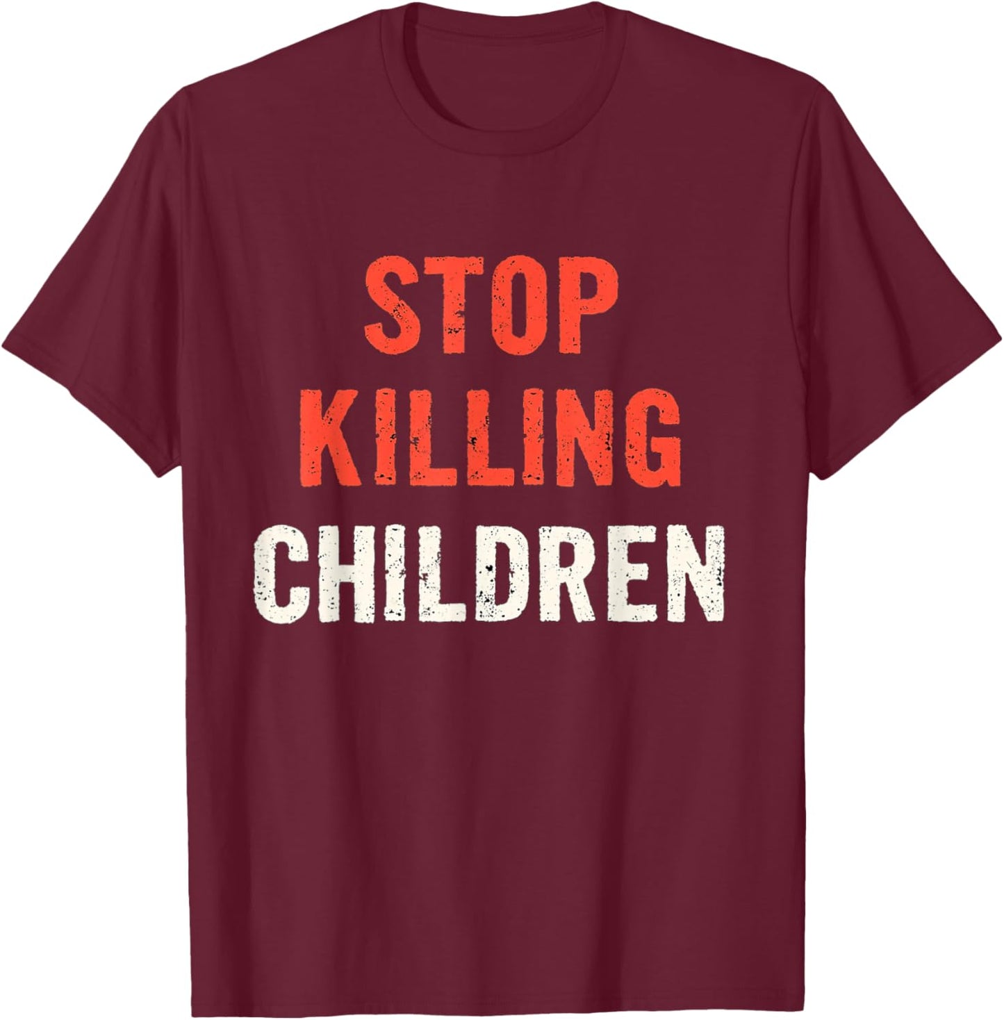 Powerful Awareness: Distressed Stop Killing Children T-Shirt - T-Shirt | Maroon