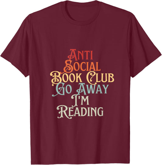 Anti Social Book Club Go Away I'm Reading Funny Bookworm T-Shirt - T-Shirt | Maroon