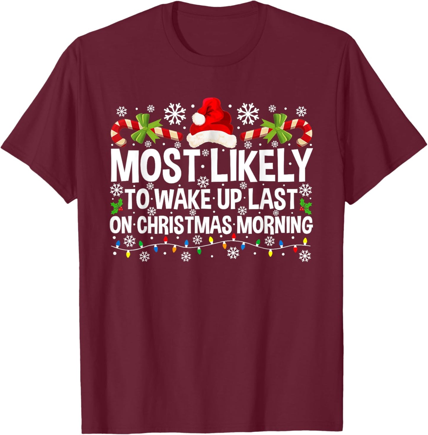 Most Likely To Wake Up Last On Christmas Morning Xmas T-Shirt - T-Shirt | Maroon