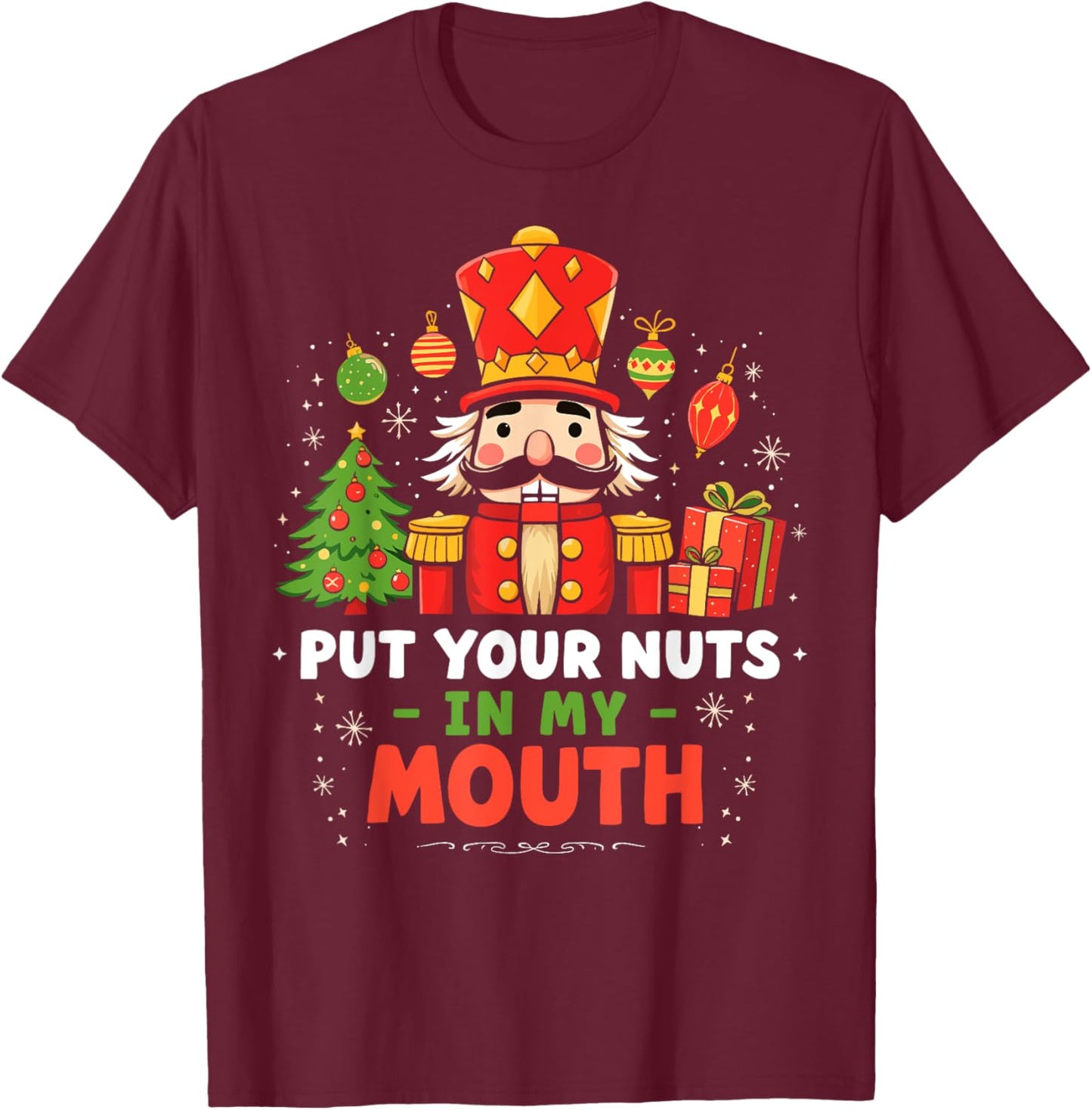 Put Your Nuts in my Mouth Nutcracker Christmas Party Humor T-Shirt - T-Shirt | Maroon