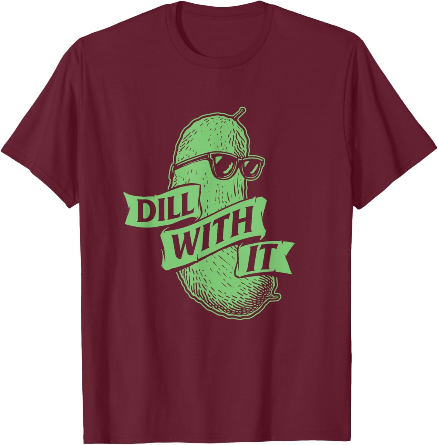 Dill With It - Dill Pickle Lover Pickling Cucumber T-Shirt - T-Shirt | Maroon
