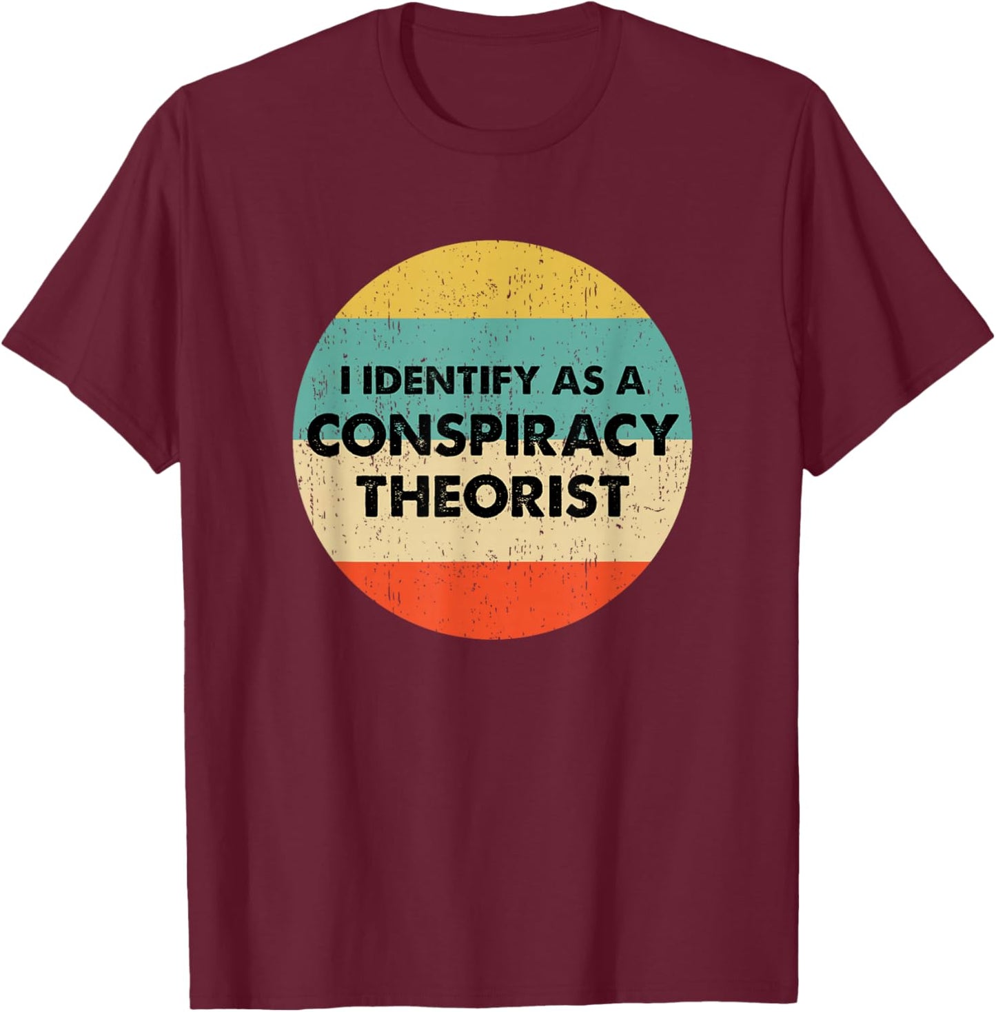I Identify As a Conspiracy Theorist T-Shirt - T-Shirt | Maroon