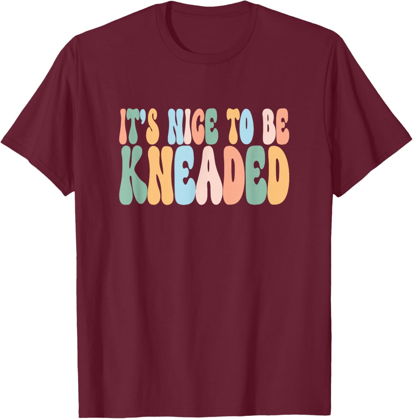 It's Nice To Be Kneaded LMT Massage Therapist T-Shirt - T-Shirt | Maroon