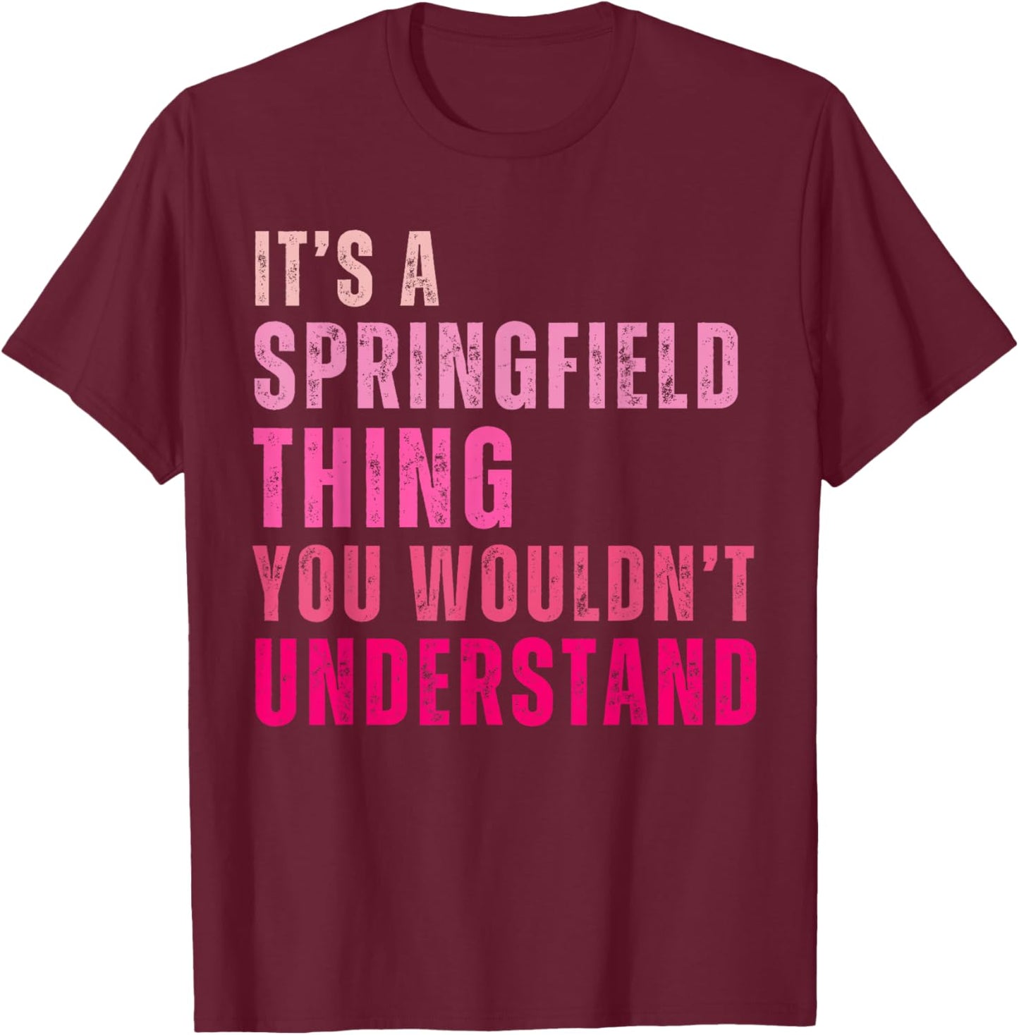 It's A Springfield Thing You Wouldn't Understand Vintage T-Shirt - T-Shirt | Maroon