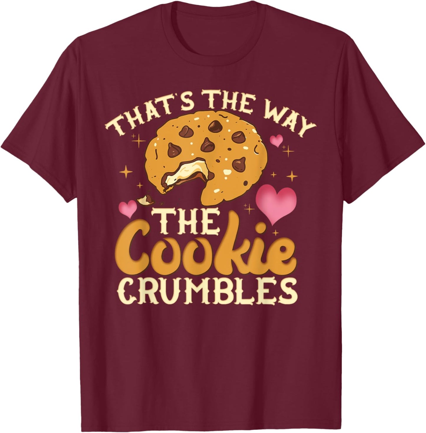 That's The Way The Cookie Crumbles Shirt Funny Gift T-Shirt - T-Shirt | Maroon