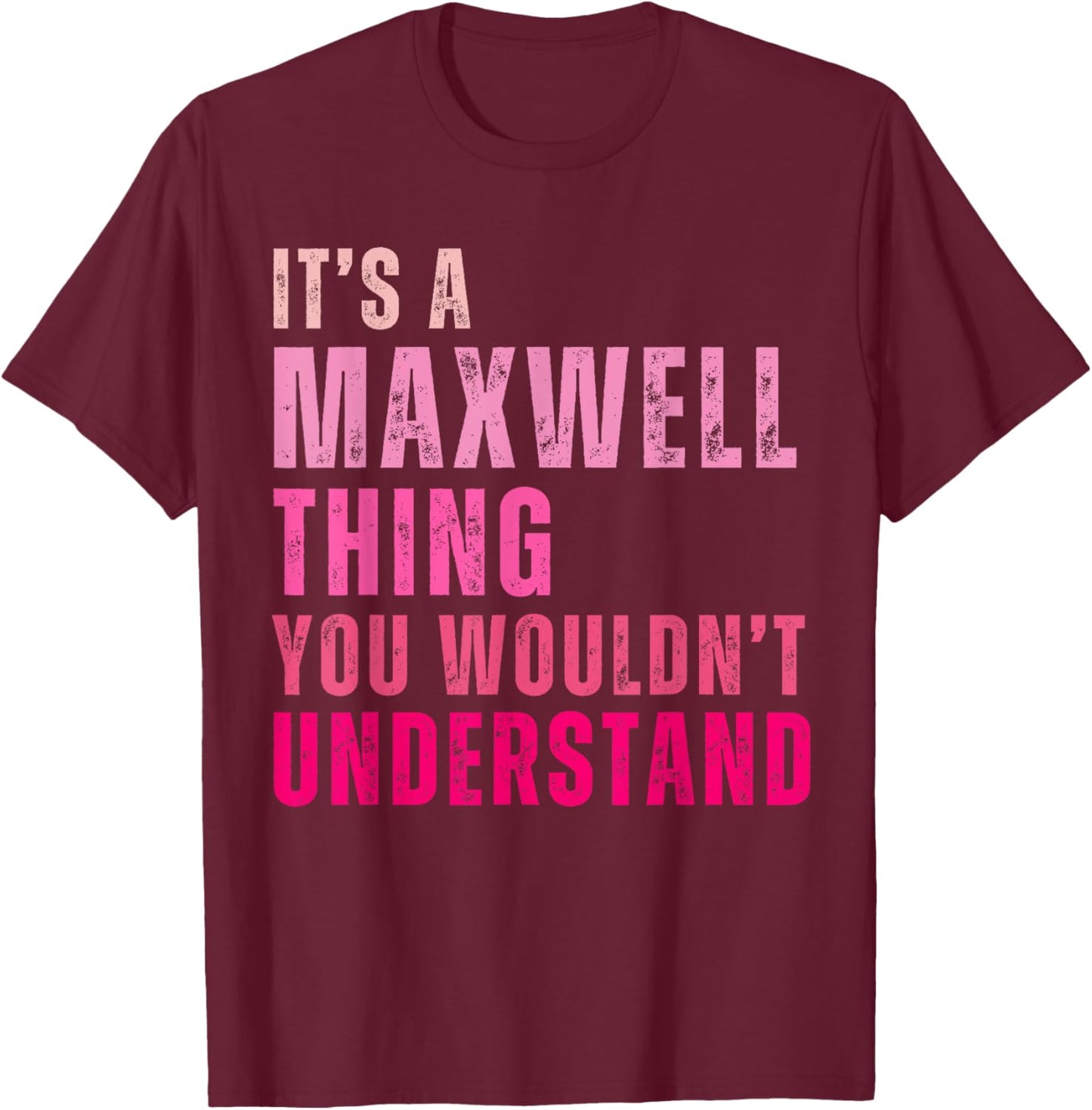 It's A Maxwell Thing You Wouldn't Understand Vintage T-Shirt - T-Shirt | Maroon