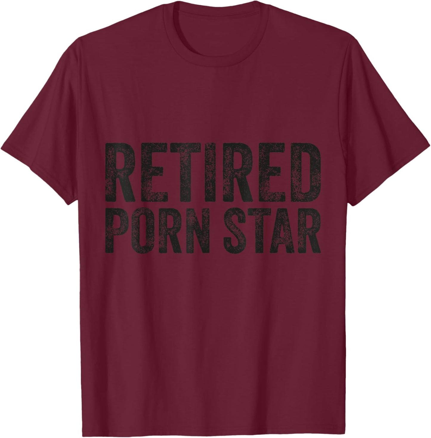 Retired Porn Star Naughty Joke Adult Humor Retirement T-Shirt - T-Shirt | Maroon